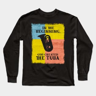 In The Beginning, God Created The Tuba Long Sleeve T-Shirt